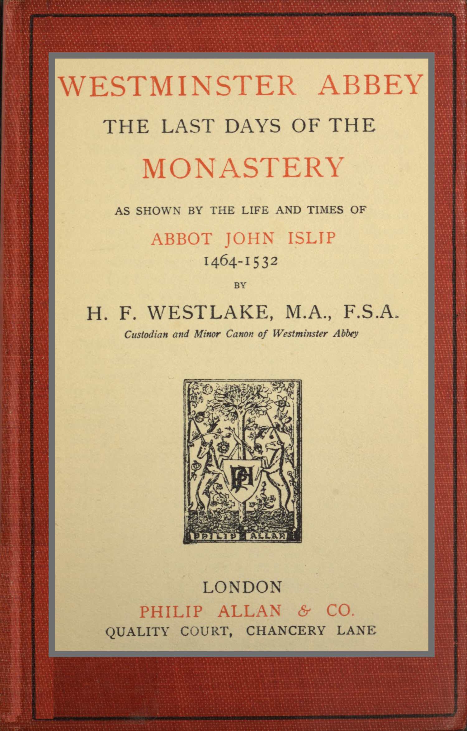 Westminster Abbey: The last days of the monastery as shown by the life and times of Abbot John Islip, 1464-1532