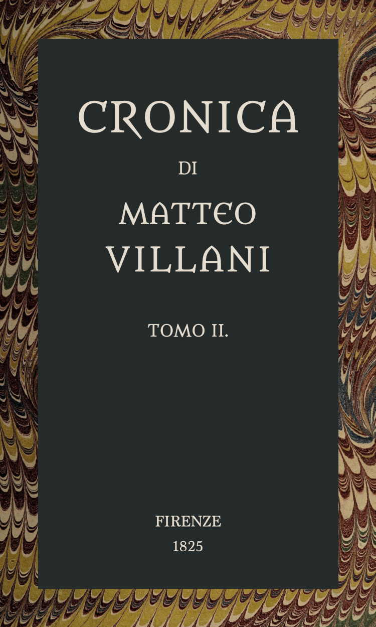Cronica di Matteo Villani, vol. 2&#10;A miglior lezione ridotta coll'aiuto de' testi a penna