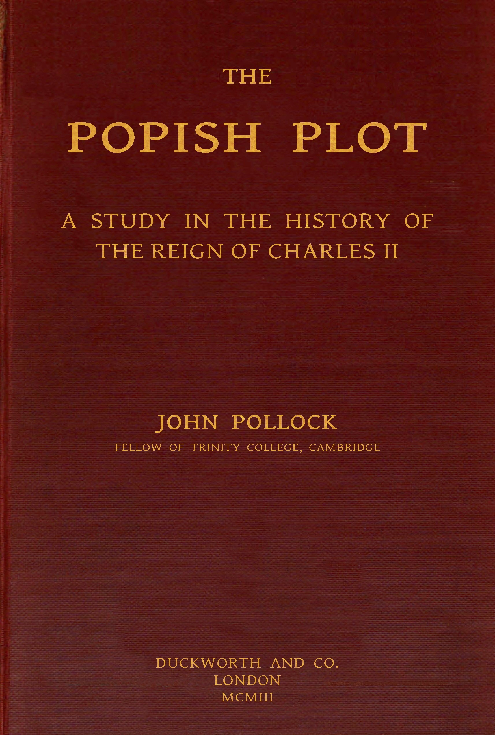 The Popish Plot: A study in the history of the reign of Charles II