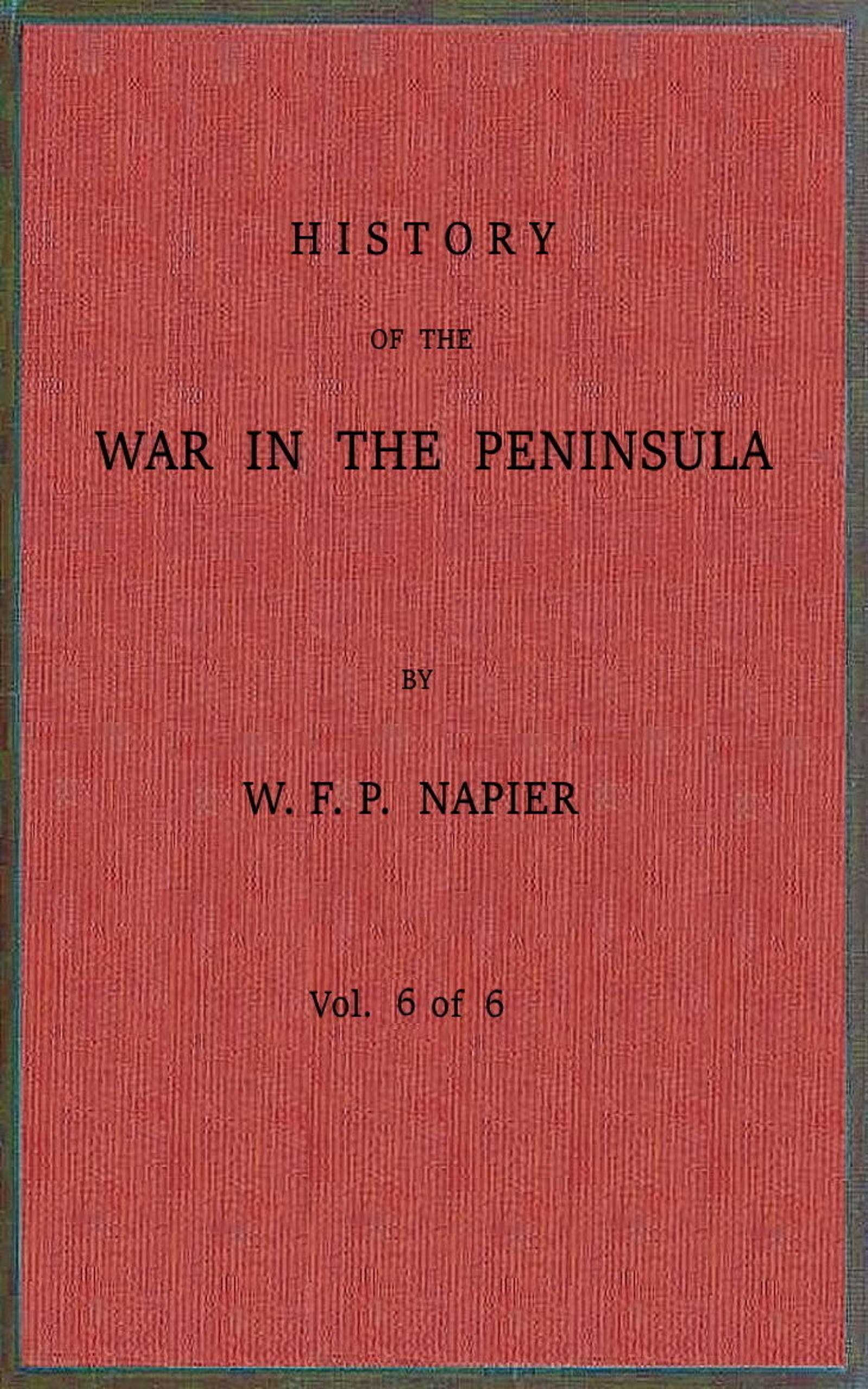 History of the war in the Peninsula and in the south of France from the year 1807 to the year 1814, vol. 6
