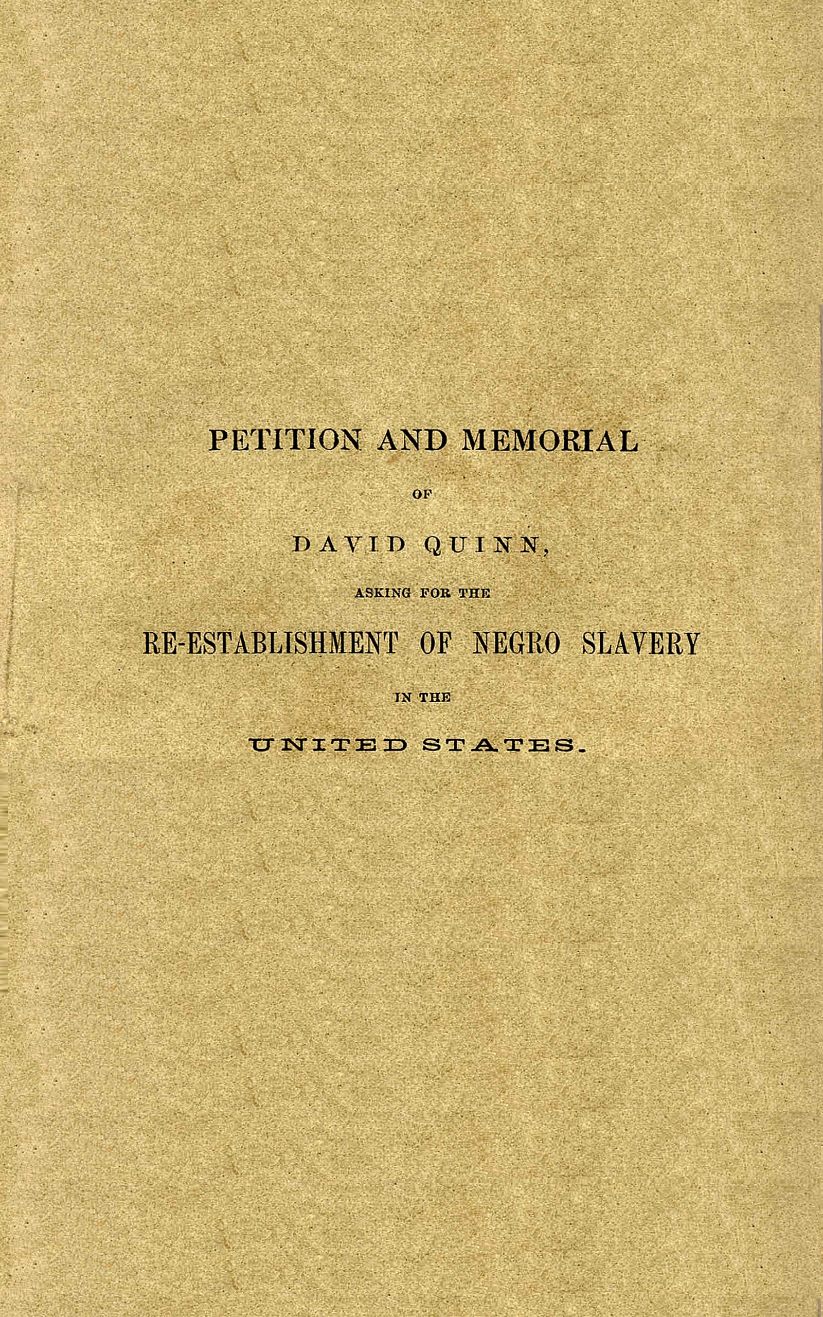 Petition and memorial of David Quinn, asking for the re-establishment of Negro slavery in the United States