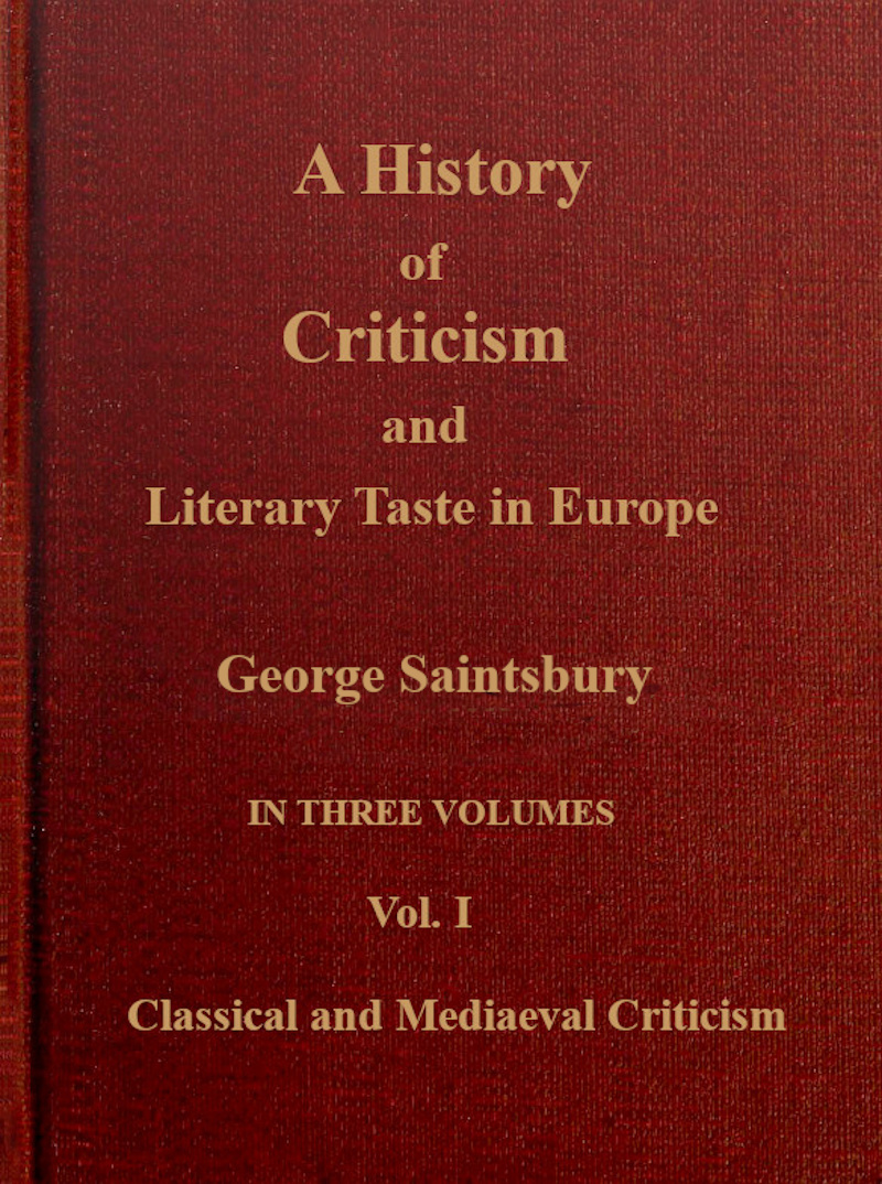 A history of criticism and literary taste in Europe, from the earliest texts to the present day. Volume 1 (of 3), Classical and mediæval criticism