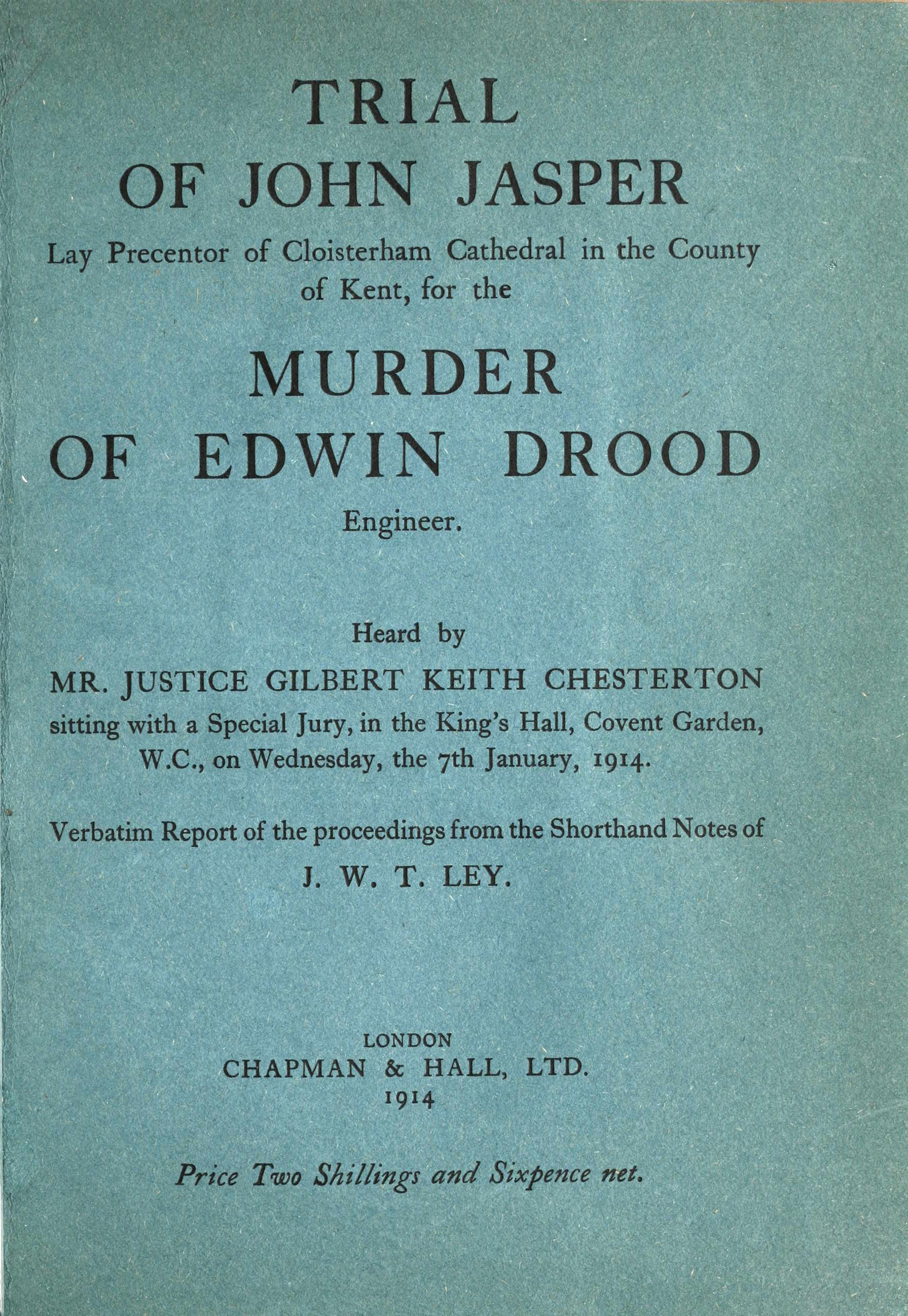 Trial of John Jasper, lay precentor of Cloisterham Cathedral in the County of Kent, for the murder of Edwin Drood, engineer
