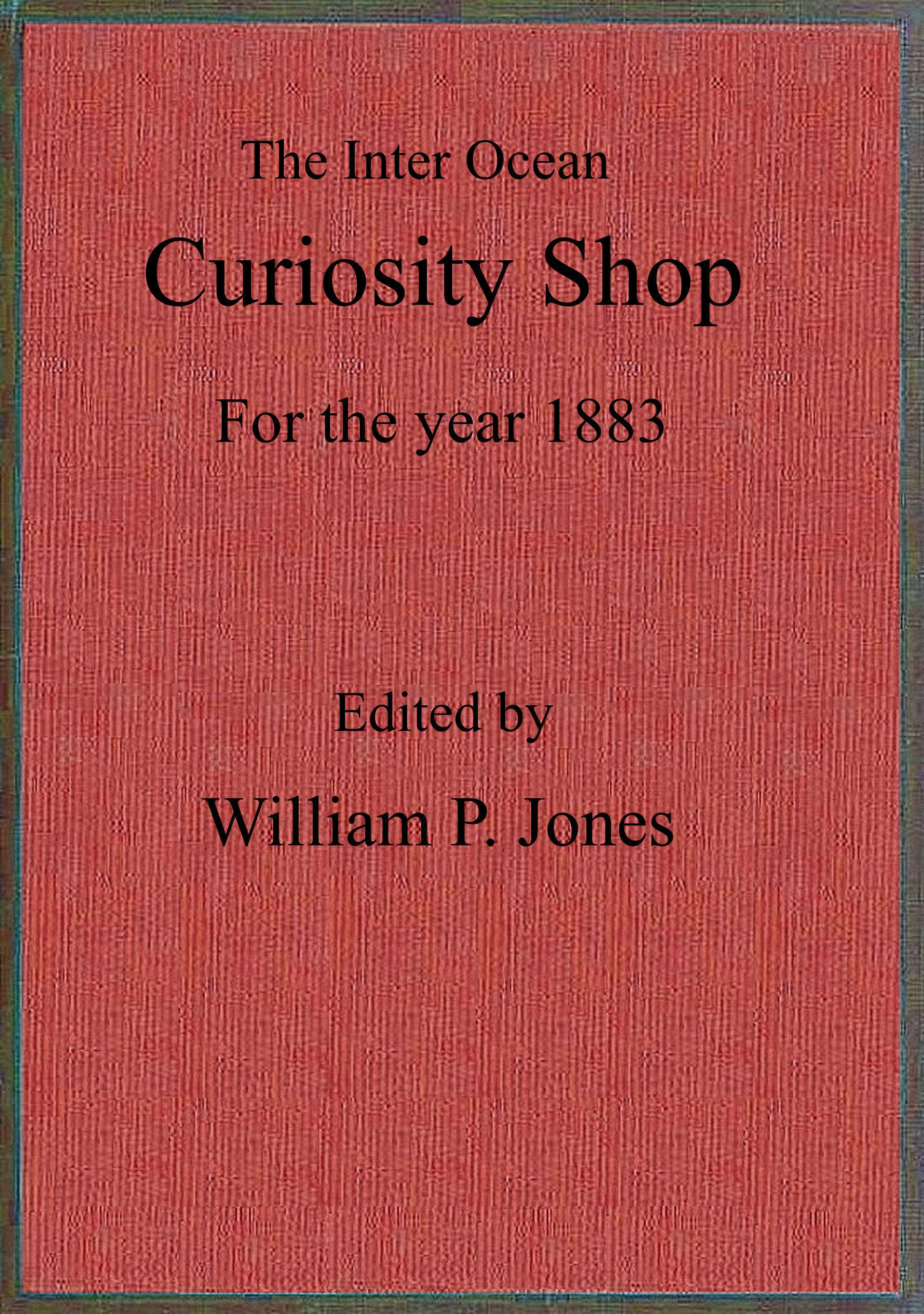 The inter ocean curiosity shop for the year 1883