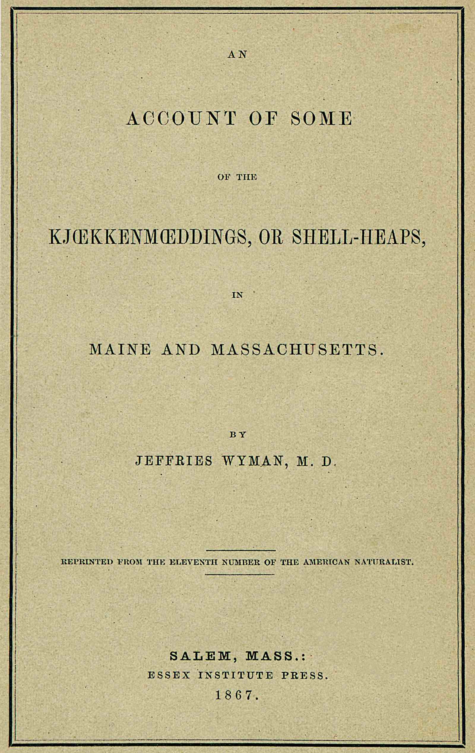 An account of some kjoekkenmoeddings, or shell-heaps, in Maine and Massachusetts