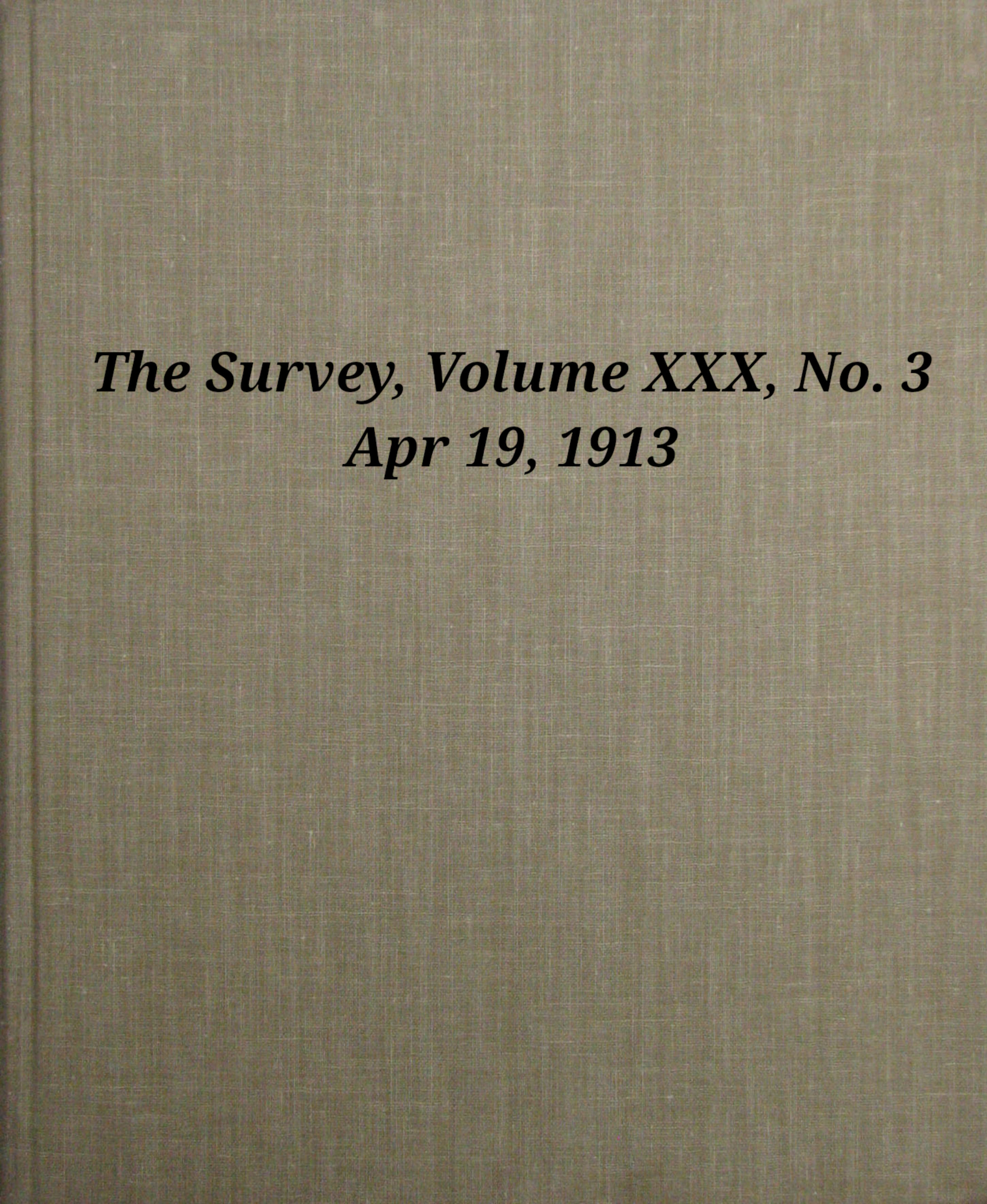 The Survey, Volume 30, Number 3, Apr 19, 1913