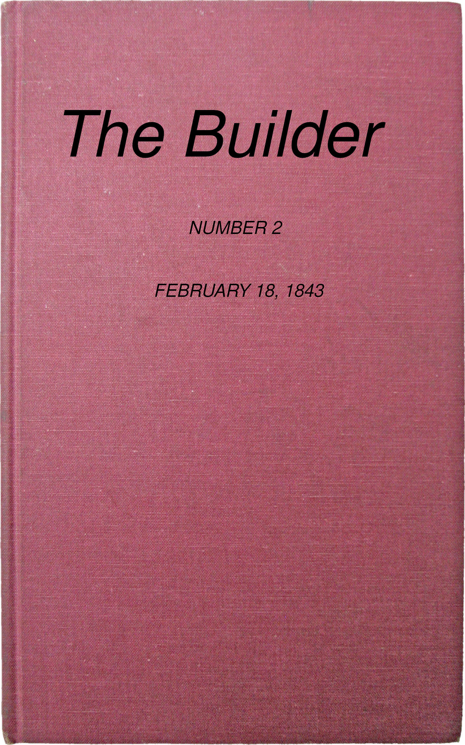 The Builder, No. 2, February 18, 1843