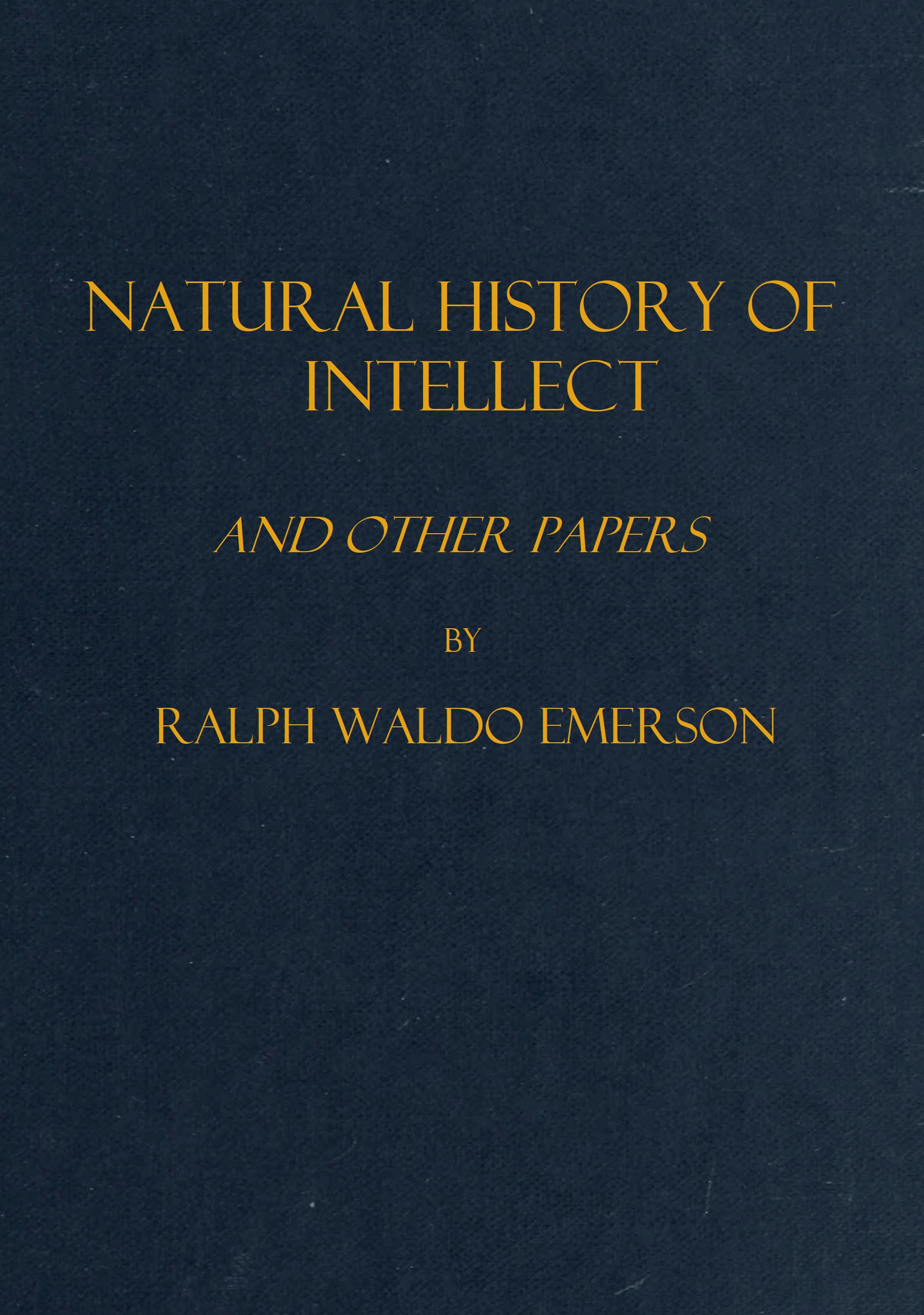 Natural history of intellect, and other papers
