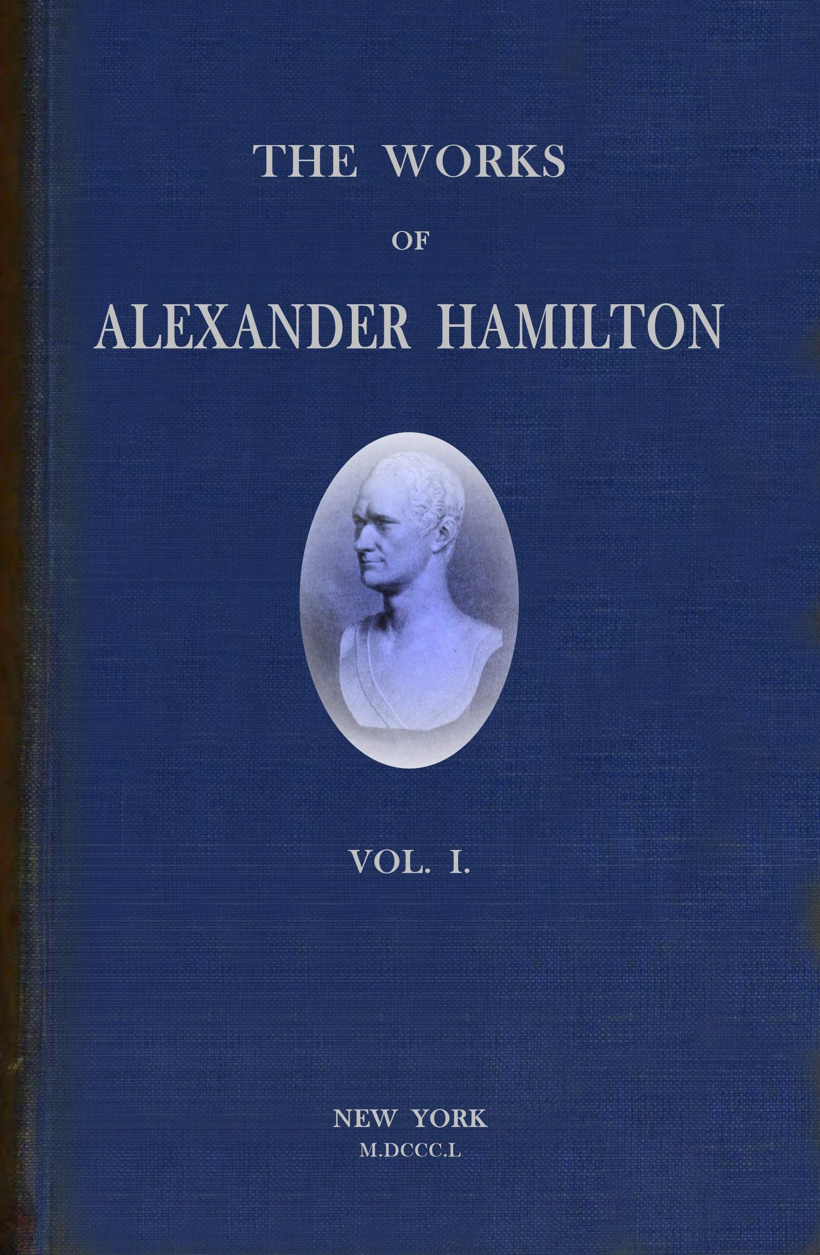 The works of Alexander Hamilton (vol. 1 of 7)