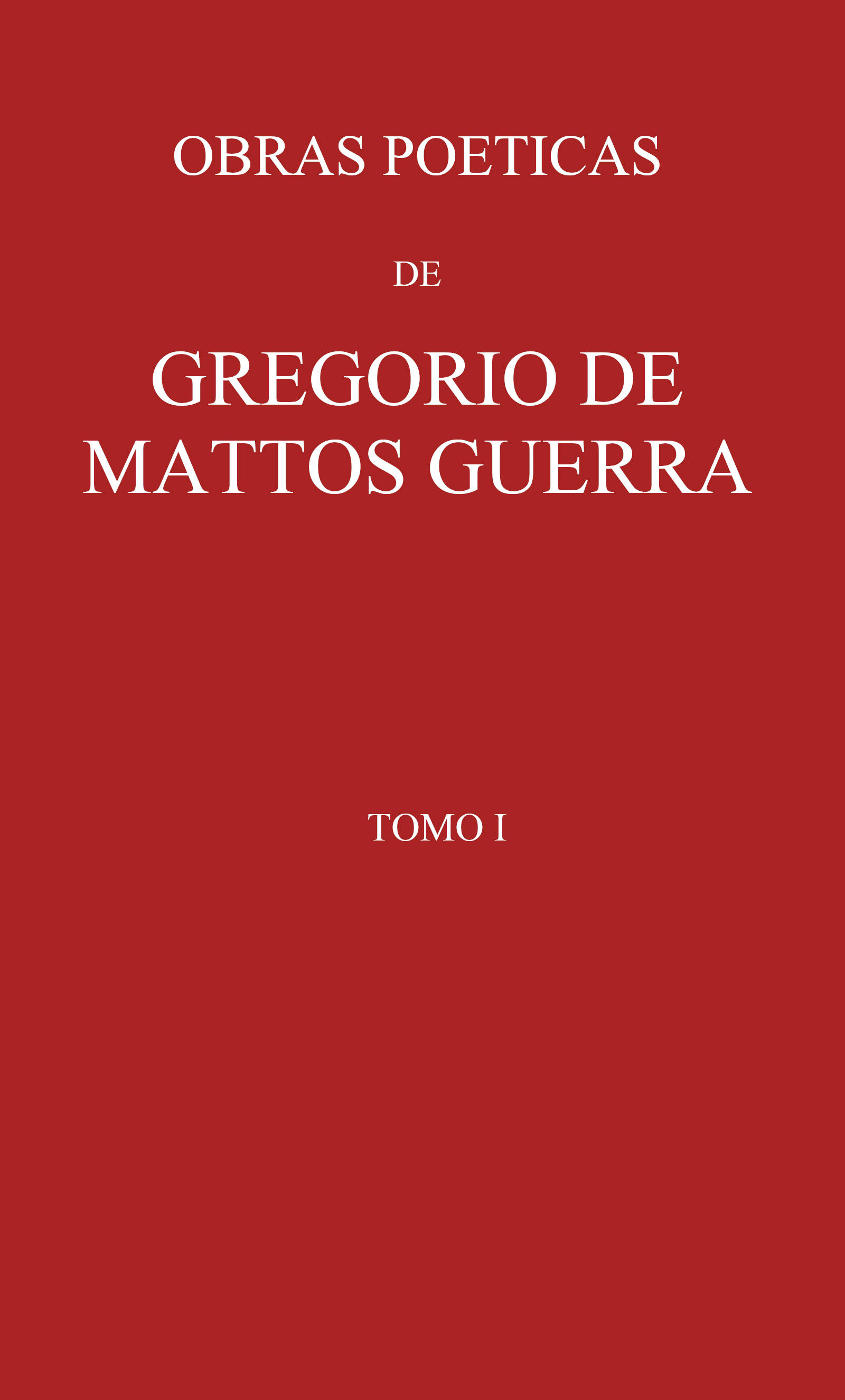 Obras poeticas de Gregorio de Mattos Guerra - Tomo I