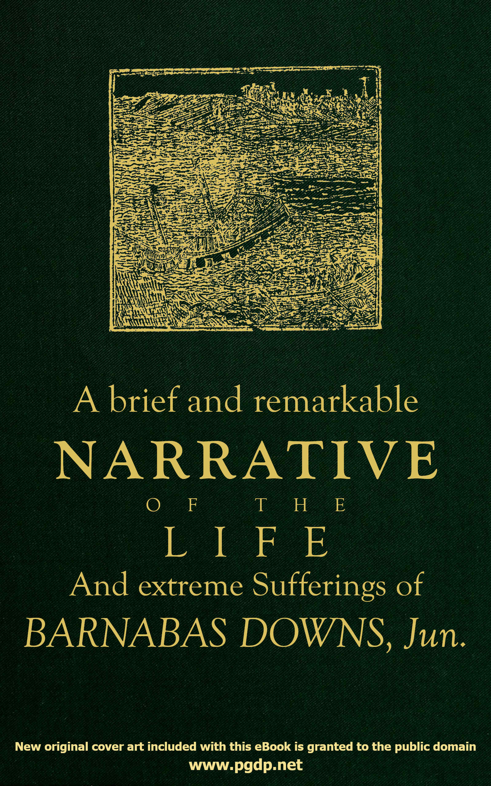 A brief and remarkable narrative of the life and extreme sufferings of Barnabas Downs, Jun.