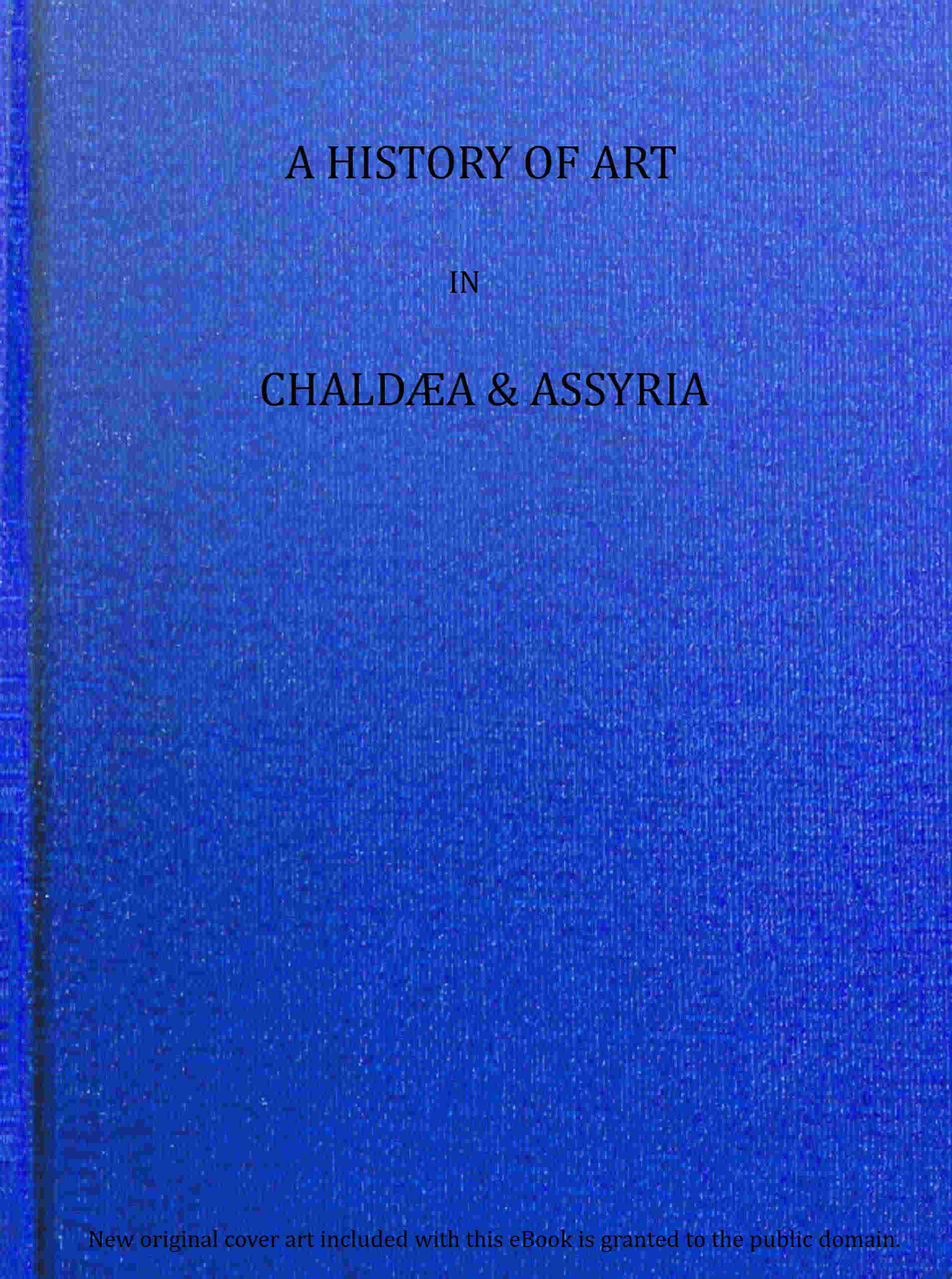 A history of art in Chaldæa & Assyria, Vol. 2 (of 2)