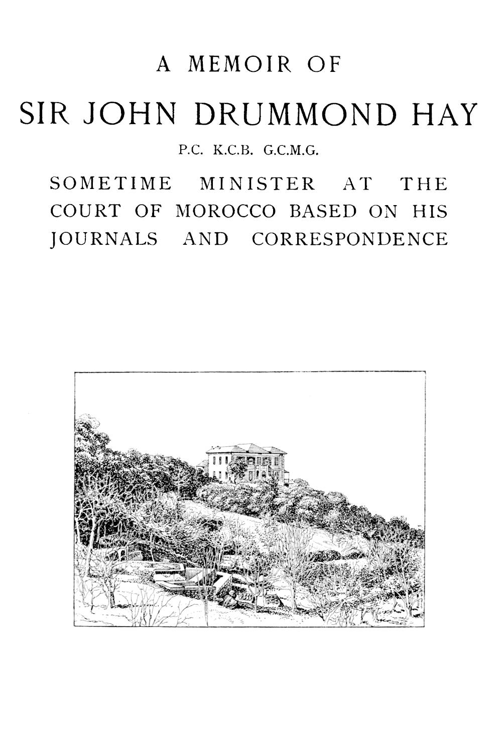 A memoir of Sir John Drummond Hay, P.C., K.C.B., G.C.M.G., sometime minister at the court of Morrocco