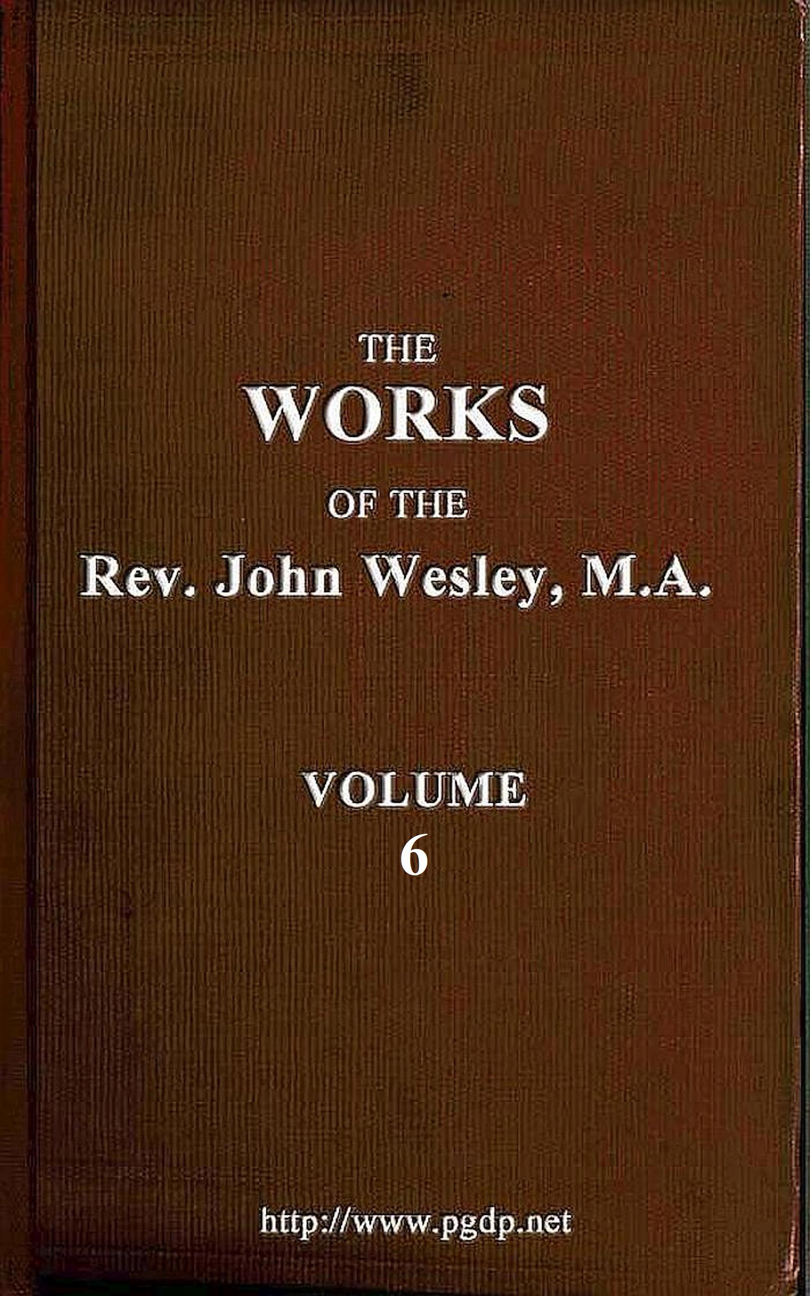 The works of the Rev. John Wesley, Vol. 06 (of 32)